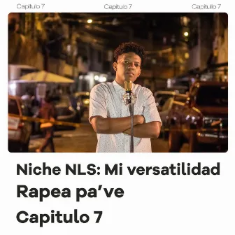 Niche NLS: Mi Versatilidad, Rapea Pa Ve (Capitulo 7) by Rapea Pa Ve