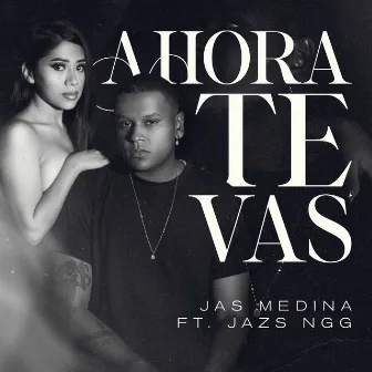 Ahora Te Vas by Jas Medina