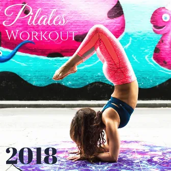 Pilates Workout 2018 - Best Instrumental Pilates Music Compilation for Yoga, Workout, Gym and Fitness by Unknown Artist