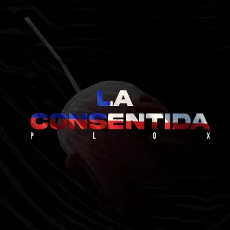 La Consentida by Plox