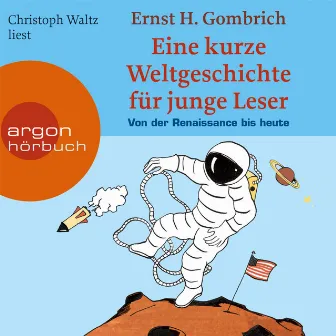 Eine kurze Weltgeschichte für junge Leser, Von der Renaissance bis heute (ungekürzt) by Ernst H. Gombrich