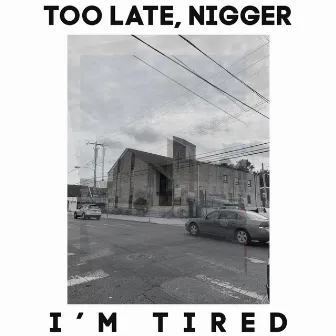 Too Late, Nigger I'm Tired by Soul Glo