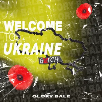 Wеlcоmе to Ukraіnе Bitch by GLORY BALE