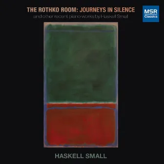 The Rothko Room - Journeys in Silence: Piano Music by Haskell Small by Haskell Small