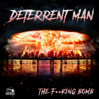 The Fucking Bomb by Deterrent Man