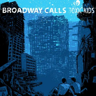 Toxic Kids by Broadway Calls