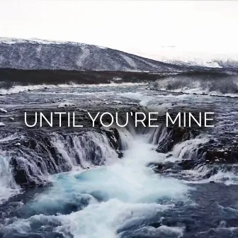 Until You're Mine by Alex Hobbs