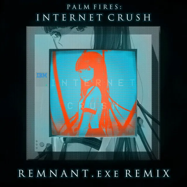 Internet Crush (REMNANT.exe Remix)