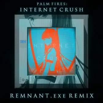 Internet Crush (REMNANT.exe Remix) by REMNANT.exe