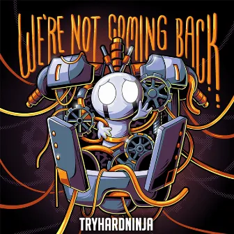 We're Not Coming Back by Tryhardninja