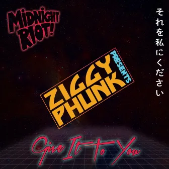 Give It to You by Ziggy Phunk