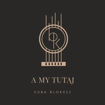 A my tutaj by Kuba Blokesz