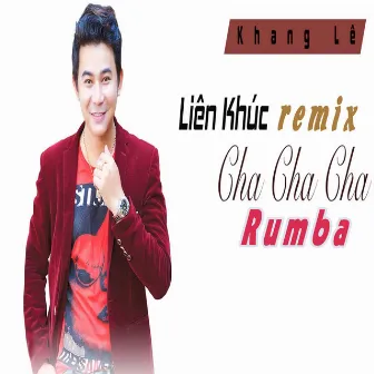 Tuyển Tập Liên Khúc Remix - Chachacha Rumba - Hay Nhất Của Khang Lê by Khang Le