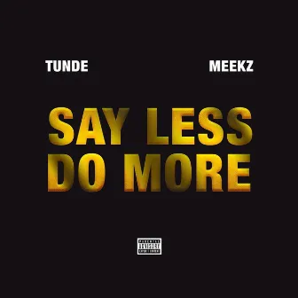 Say Less Do More by Tunde