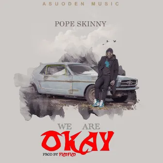 WE ARE OKAY by Pope Skinny