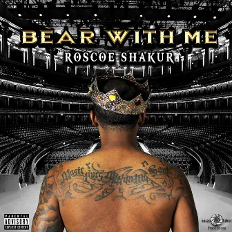 Bear With Me by Roscoe Shakur