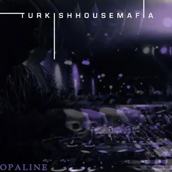 Opaline by Turkish House Mafia