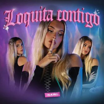 Loquita Contigo by Nawi