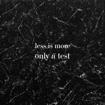 Only a test by Less Is More