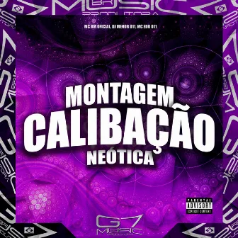 Montagem Calibação Neótica by DJ MENOR 011