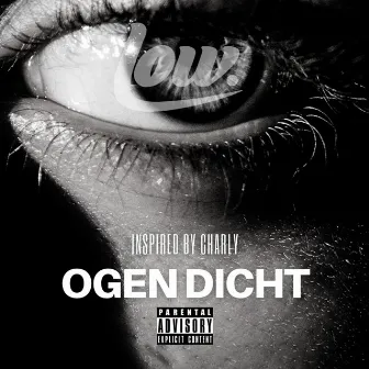 Ogen Dicht (Inspired by Charly) by Low