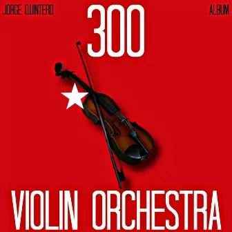 300 Violin Orchestra by Jorge Quintero