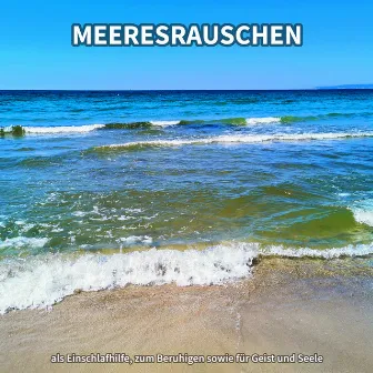 Meeresrauschen als Einschlafhilfe, zum Beruhigen sowie für Geist und Seele by Wellenrauschen