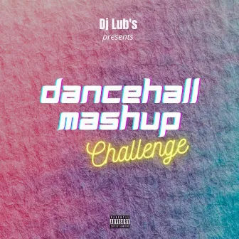 Dancehall Mashup Challenge by Dj Lub's