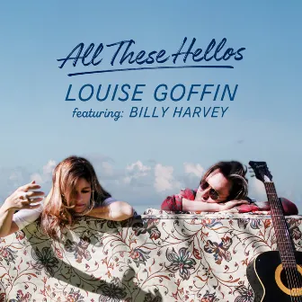 All These Hellos (feat. Billy Harvey) by Louise Goffin