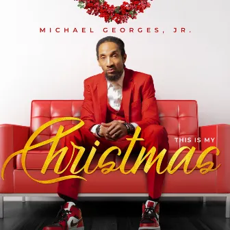 This Is My Christmas by Michael Georges Jr.