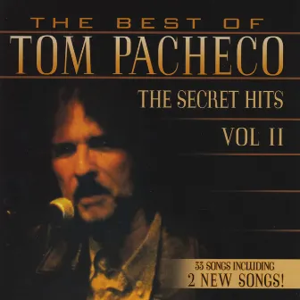 The Best of Tom Pacheco-The Secret Hits, Vol. 2 by Tom Pacheco