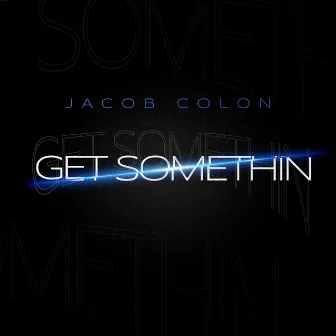 Get Somethin by Jacob Colon