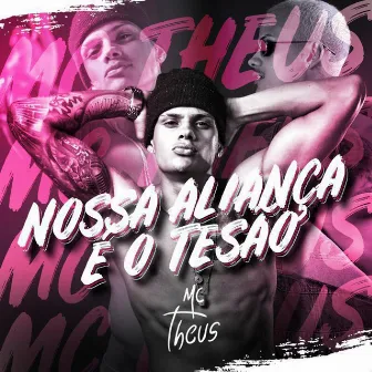 Nossa Aliança É o Tesão by Mc Theus