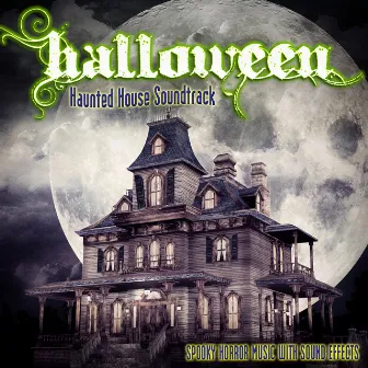 Halloween: Haunted House Soundtrack (Spooky Horror Music With Sound Effects) by Halloween Sound Effects Machine