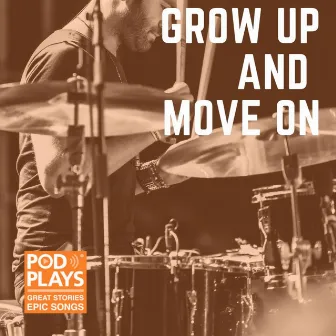 Grow up and Move On by Podplays