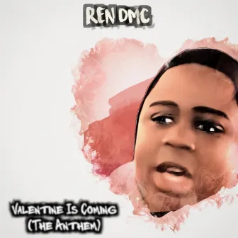 Valentine Is Coming (The Anthem) by Ren DMC