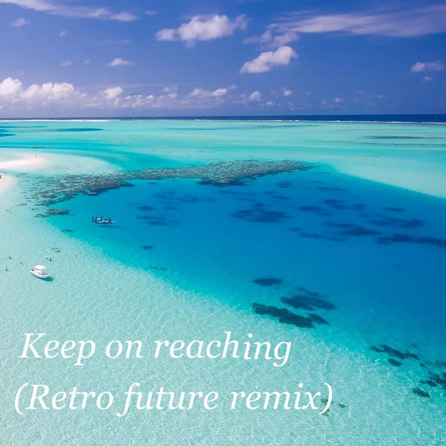 Keep on reaching (Retro future remix)