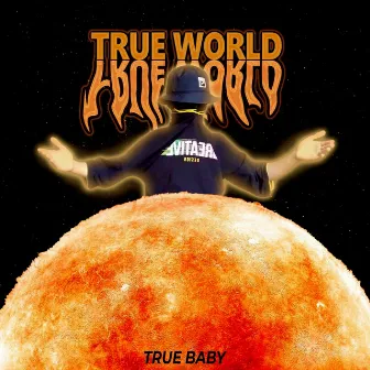 TRUE WORLD by TRUE BABY