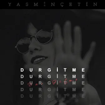 Dur Gitme by Yasmin Çetin