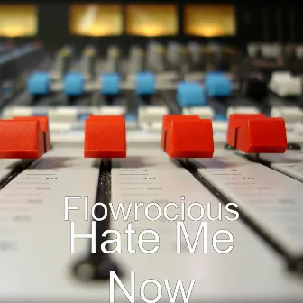 Hate Me Now by Flowrocious