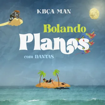 Bolando Planos Com Dantas by Kbça Man