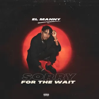 Sorry For The Wait by El Manny