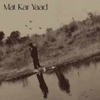 Mat Kar Yaad by SINASH