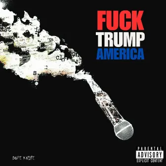 Fuck Trump America (Remix) by Dope Knife