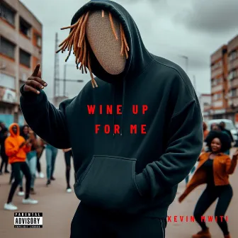 Wine up for Me by Kevin Mwiti