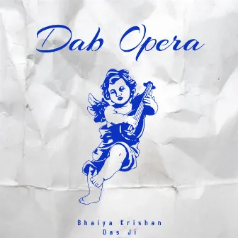 Dab Opera by Bhaiya Krishan Das Ji