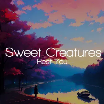 Rest You by Sweet Creatures