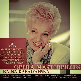 Spontini - Cherubini - Donizetti - Rossini - Bellini - Verdi: Opera Masterpieces by Raina Kabaivanska