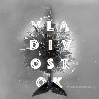 Bacovia Overdrive vol. III: Vladivostok by Robin and the Backstabbers