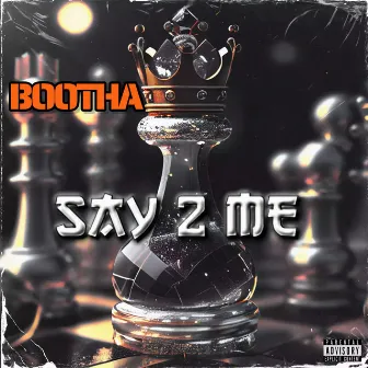 Say 2 Me by BOOTHA